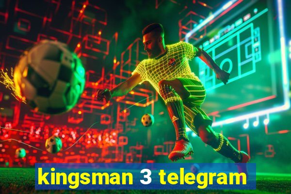 kingsman 3 telegram